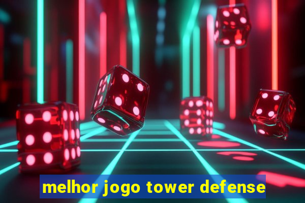 melhor jogo tower defense